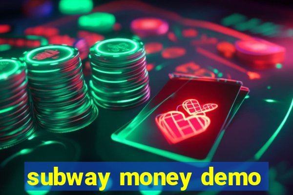 subway money demo